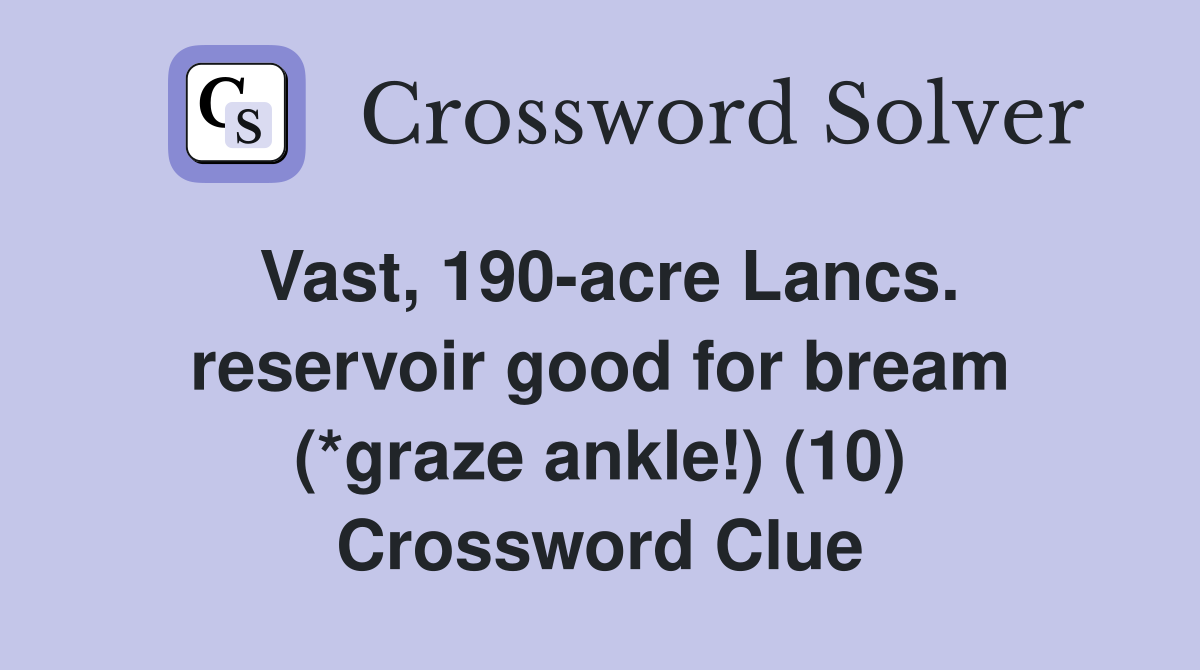 Vast, 190acre Lancs. reservoir good for bream (*graze ankle!) (10